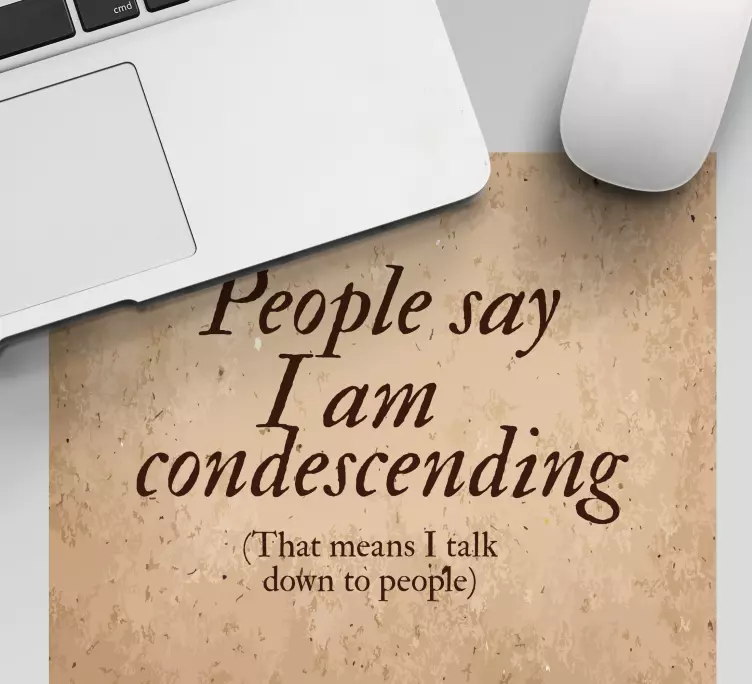 People say im condescending mouse pad quotes - TenStickers