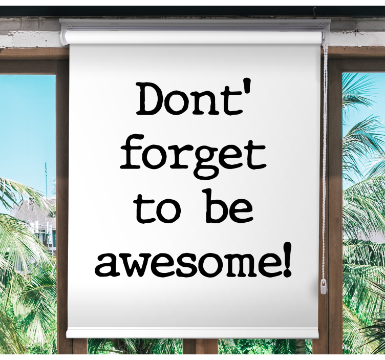 Dont' forget to be awesome! text roller blind - TenStickers