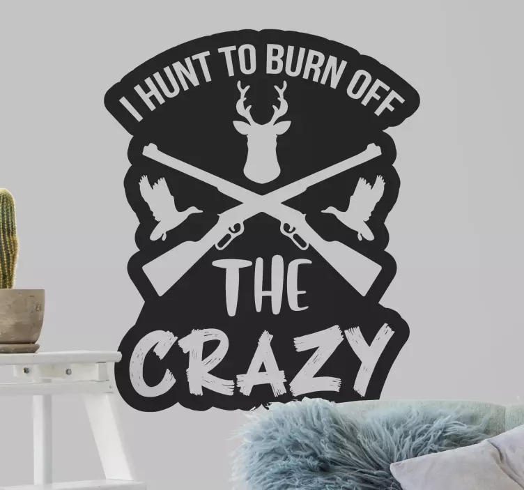 I hunt to burn off the crazy wall decal - TenStickers