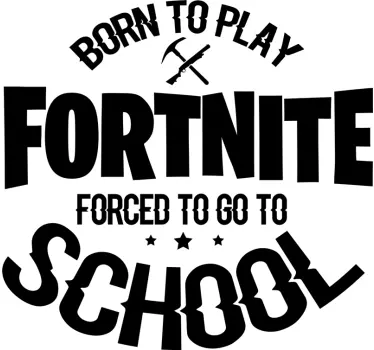 Born to play, forced to go to school. video gaming wall sticker - TenStickers