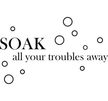 Soak all your troubles away bathroom wall sticker - TenStickers