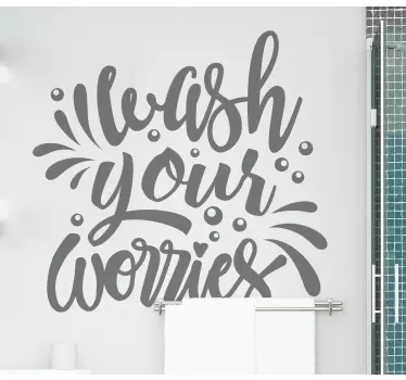 Wash your worries text bathroom Stickers - TenStickers