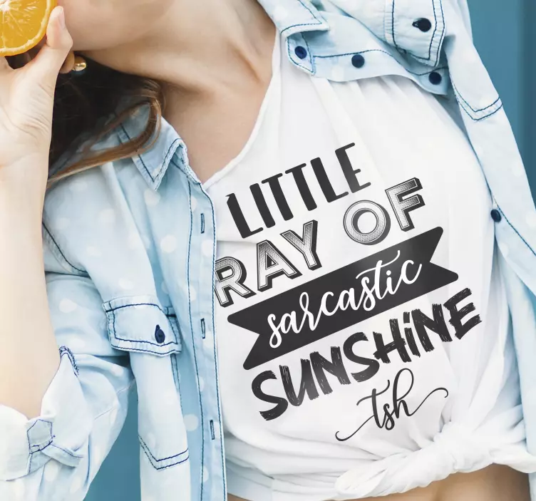 Your little ray of sarcastic sunshine  t-shirt - TenStickers
